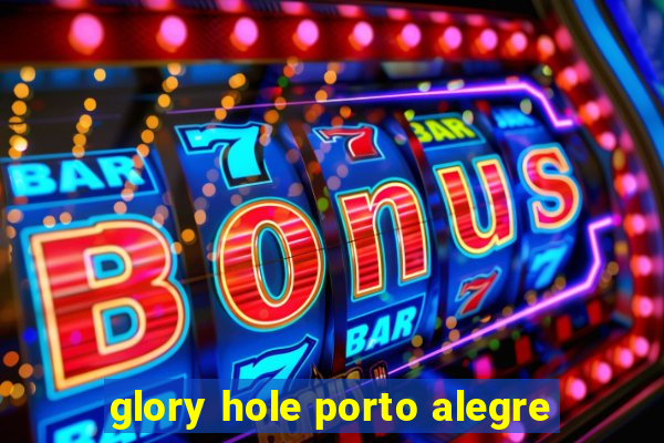 glory hole porto alegre